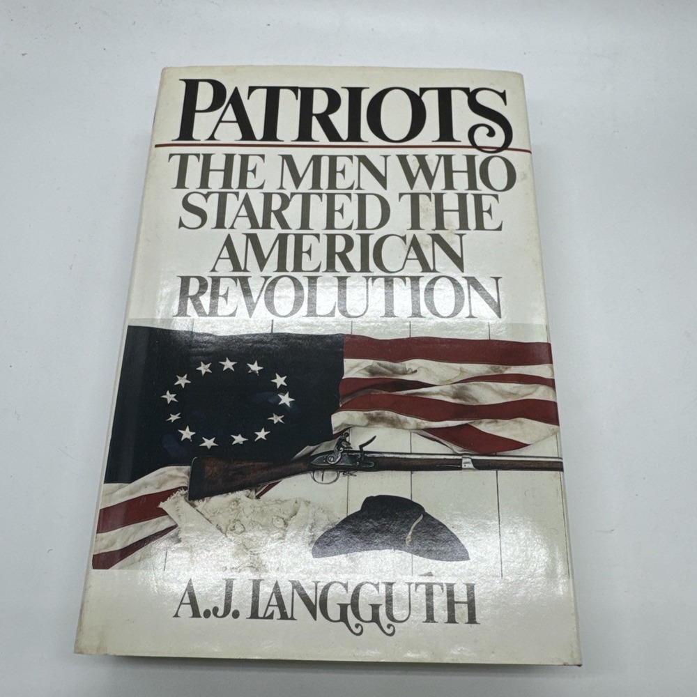Patriots The Men Who Started The American Revolution , A. J. Langguth